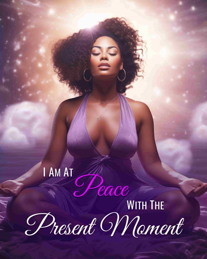 I Am At Peace With The Present Moment