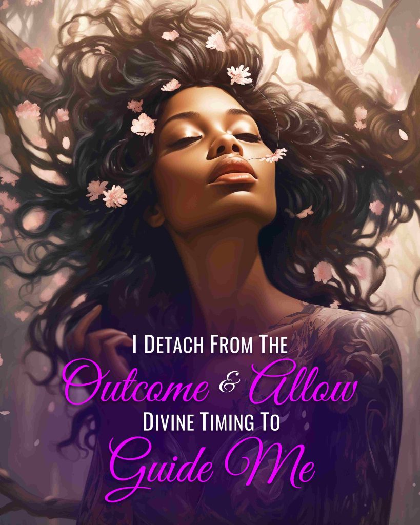 I Detach from the Outcome and Allow Divine Timing to Guide Me