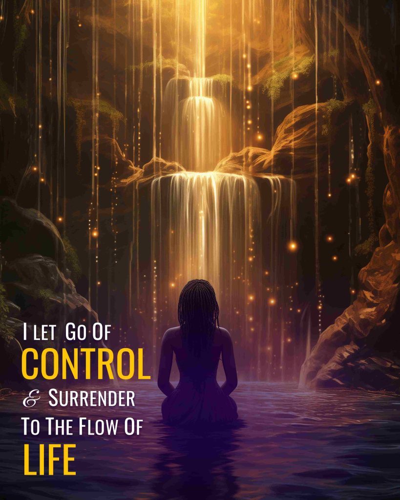 I Let Go of Control and Surrender to the Flow of Life