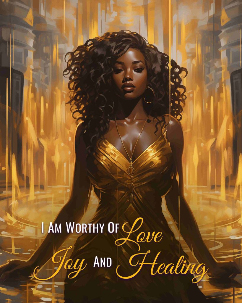 I Am Worthy of Love Joy and Healing