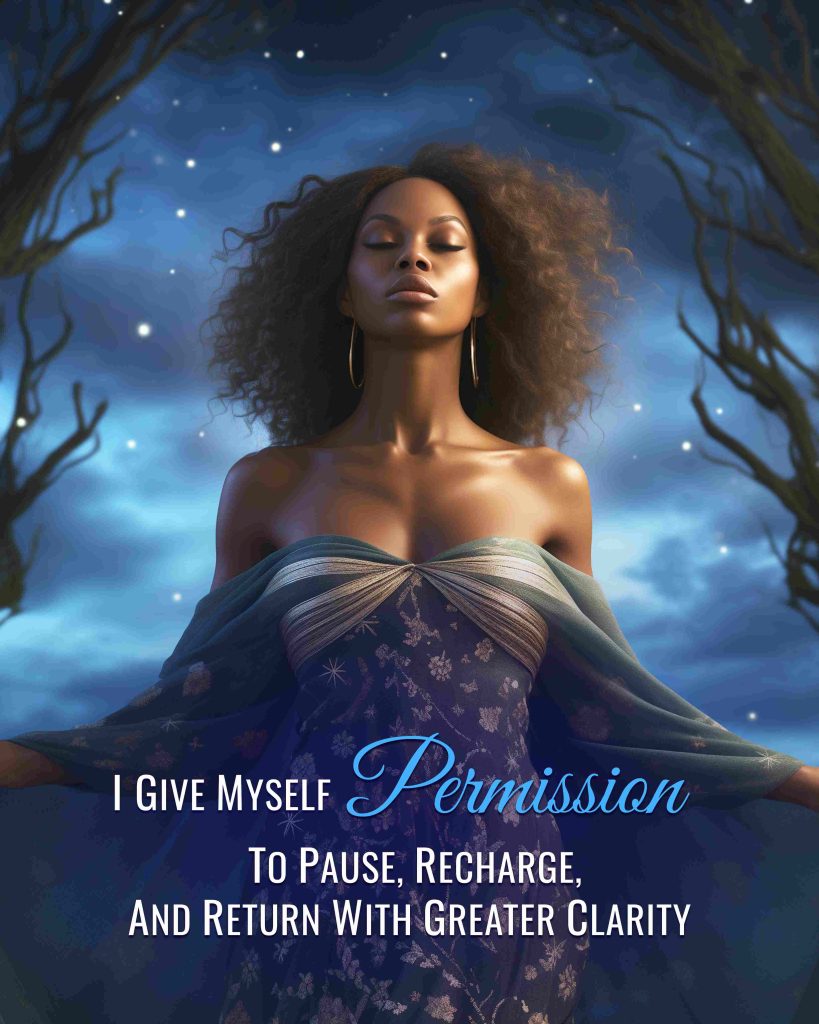 I Give Myself Permission to Pause, Recharge and Return to Greater Clarity