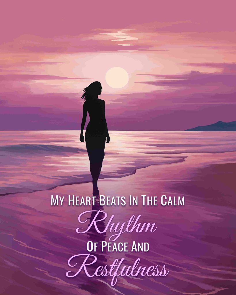 My Heart Beats In the Calm Rhythm of Peace and Restfulness