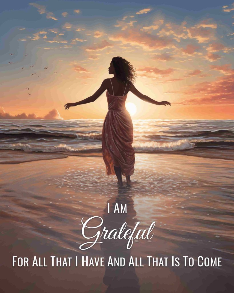 I Am Grateful For All That I Have and All That is to Come