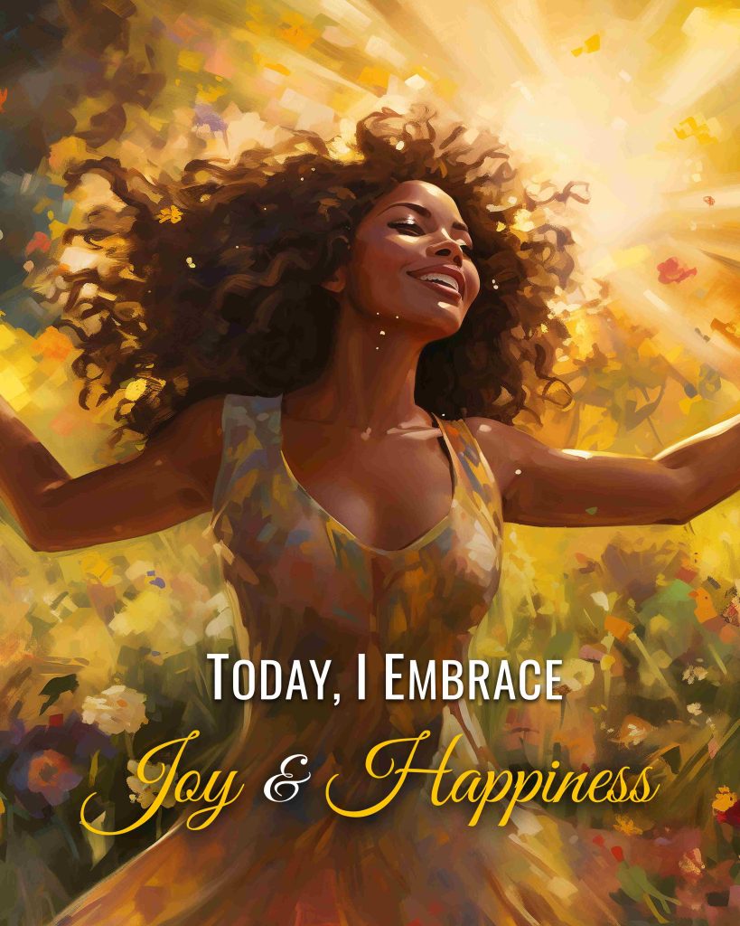 Today I Embrace Joy and Happiness