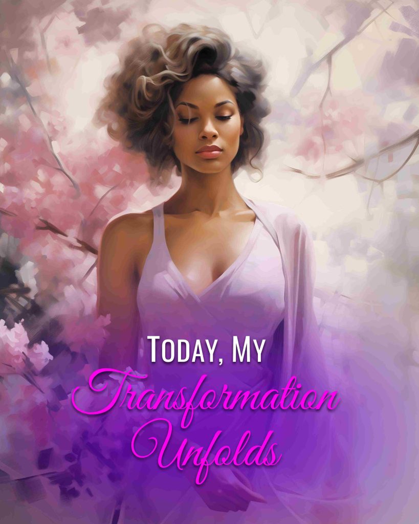 Today My Transformation Unfolds